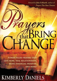 Prayers That Bring Change: Power-Filled Prayers that Give Hope, Heal Relationships, Bring Financial Freedom and More!