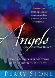 Angels on Assignment: God's Relentless Protection of You and Your Loved Ones