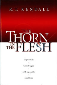 Title: The Thorn In the Flesh: Hope for All Who Struggle With Impossible Conditions, Author: R.T. Kendall