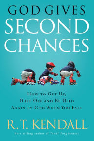 Title: God Gives Second Chances: How to Get Up, Dust Off and be Used Again by God when You Fall, Author: R.T. Kendall