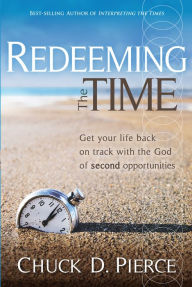Redeeming The Time: Get Your Life Back on Track with the God of Second Opportunities