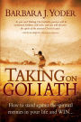 Taking On Goliath: How to Stand Against the Spiritual Enemies in Your Life and Win