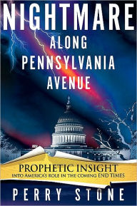 Nightmare Along Pennsylvania Avenue: Prophetic Insight Into America's Role in the Coming End Times