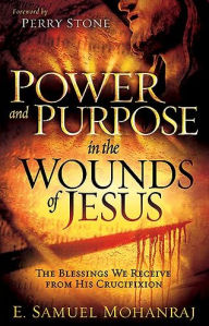 Power and Purpose in the Wounds of Jesus: The Blessings We Receive from His Crucifixion