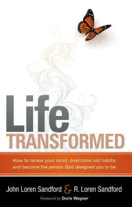 Life Transformed: How to Renew your Mind, Overcome Old Habits, and Become the Person God Designed You to Be