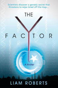 Title: The Y Factor: Scientists Discover a Genetic Secret that Threatens to Wipe Israel Off the Map..., Author: Liam Roberts