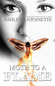 Title: Moth to a Flame, Author: Ashley Antoinette
