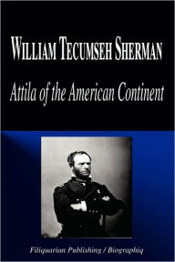 William Tecumseh Sherman - Attila of the American Continent