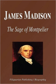 James Madison - the Sage of Montpelier