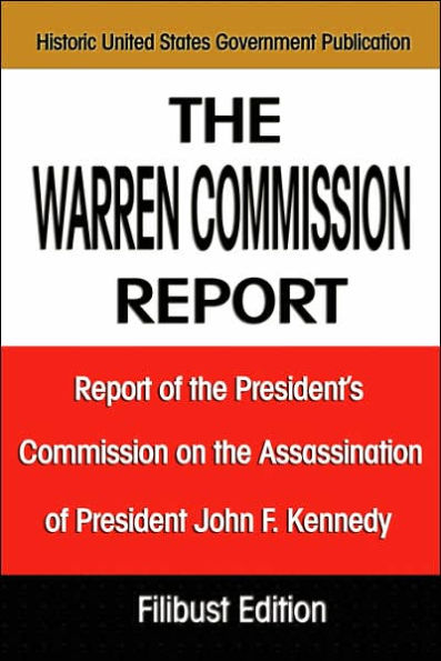 The Warren Commission Report: Report of the President's Commission on the Assassination of President John F. Kennedy