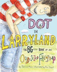 Dot in Larryland: The Big Little Book of an Odd-Sized Friendship