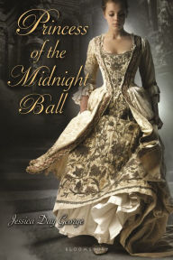 Title: Princess of the Midnight Ball (Twelve Dancing Princesses Series), Author: Jessica Day George