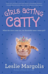 Girls Acting Catty (Annabelle Unleashed Series #2)