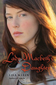 Title: Lady Macbeth's Daughter, Author: Lisa Klein