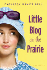 Title: Little Blog on the Prairie, Author: Cathleen Davitt Bell