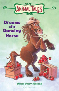 Title: Dreams of a Dancing Horse, Author: Dandi Daley Mackall