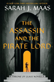 Title: The Assassin and the Pirate Lord: A Throne of Glass Novella, Author: Sarah J. Maas