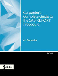 Title: Carpenter's Complete Guide to the SAS Report Procedure, Author: Art Carpenter