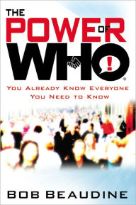 Title: The Power of Who: You Already Know Everyone You Need to Know, Author: Bob Beaudine