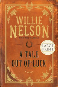 Title: A Tale Out of Luck: A Novel, Author: Willie Nelson