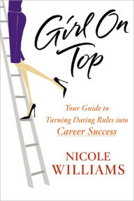 Girl on Top: Your Guide to Turning Dating Rules into Career Success