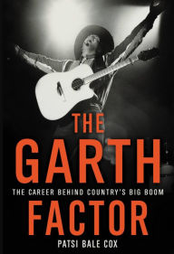 Title: The Garth Factor: The Career Behind Country's Big Boom, Author: Patsi Bale Cox