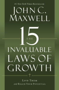 The 15 Invaluable Laws of Growth: Live Them and Reach Your Potential