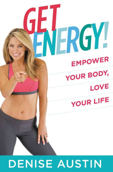 Get Energy!: Empower Your Body, Love Your Life