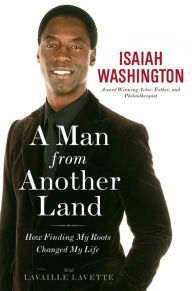 Title: A Man from Another Land: How Finding My Roots Changed My Life, Author: Isaiah Washington