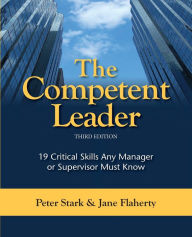 The Competent Leader: 19 Critical Skills Any Manager or Supervisor Must Know