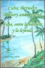 Cuba, Between History and Legend/Cuba, Entre la Historia Y la Leyenda