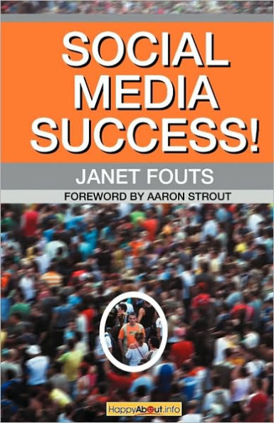 Social Media Success!: Practical Advice and Real World Examples for Social Media Engagement Using Social Networking Tools Like Linkedin, Twit