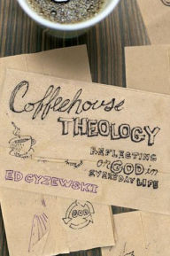 Coffeehouse Theology: Reflecting on God in Everyday Life