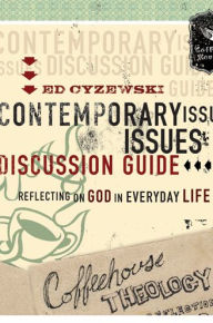 Coffeehouse Theology Contemporary Issues Discussion Guide: Reflecting on God in Everyday Life
