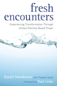 Fresh Encounters: Experiencing Transformation through United Worship-Based Prayer