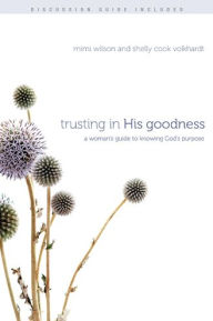Trusting in His Goodness: A Woman's Guide to Knowing God's Purpose