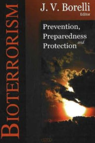 Title: Bioterrorism: Prevention, Preparedness and Protection, Author: J. V. Borrelli