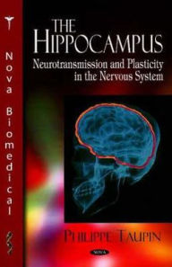 Title: The Hippocampus: Neurotransmission and Plasticity in the Nervous System, Author: Philippe Taupin