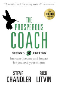 Title: The Prosperous Coach (Expanded Second Edition): Increase Income and Impact for You and Your Clients, Author: Steve Chandler