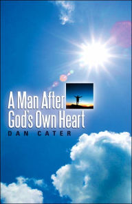 Title: A Man After God's Own Heart, Author: Dan Cater