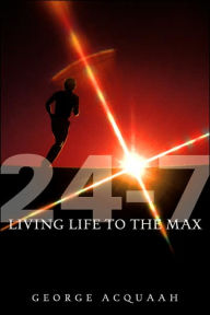 24-7 Living Life To The Max