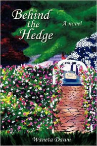 Title: Behind the Hedge, Author: Waneta Dawn