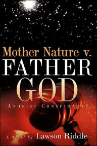 Title: MOTHER NATURE v. FATHER GOD, Author: Lawson Riddle