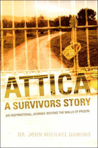 Title: Attica: A Survivors Story, Author: John Michael Domino Dr