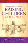 A Single Parent's Guide To Raising Children God's Way