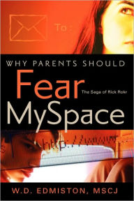 Title: Why Parents Should Fear MySpace, Author: W D Edmiston