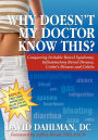 Why Doesn't My Doctor Know This?: Conquering Irritable Bowel Syndromne, Inflammatory Bowel Disease, Crohn's Disease and Colitis