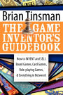 The Game Inventor's Guidebook: How to Invent and Sell Board Games, Card Games, Role-Playing Games, & Everything in Between!