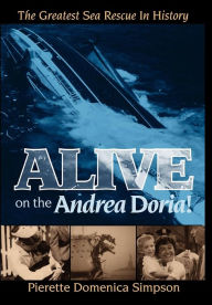 Title: Alive on the Andrea Doria!: The Greatest Sea Rescue in History, Author: Pierette Simpson
