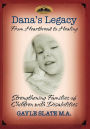 Dana's Legacy: From Heartbreak to Healing: Strengthening Families of Children with Disabilities